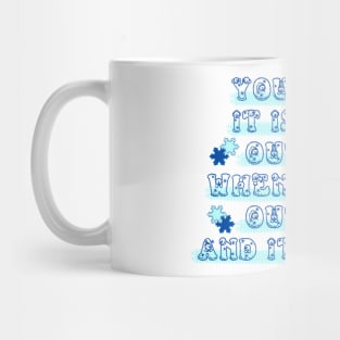 You Know It Is Cold Outside When You Go Outside and It Is Cold Mug